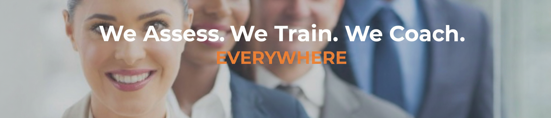 We Assess. We Train. We Coach. Everywhere.